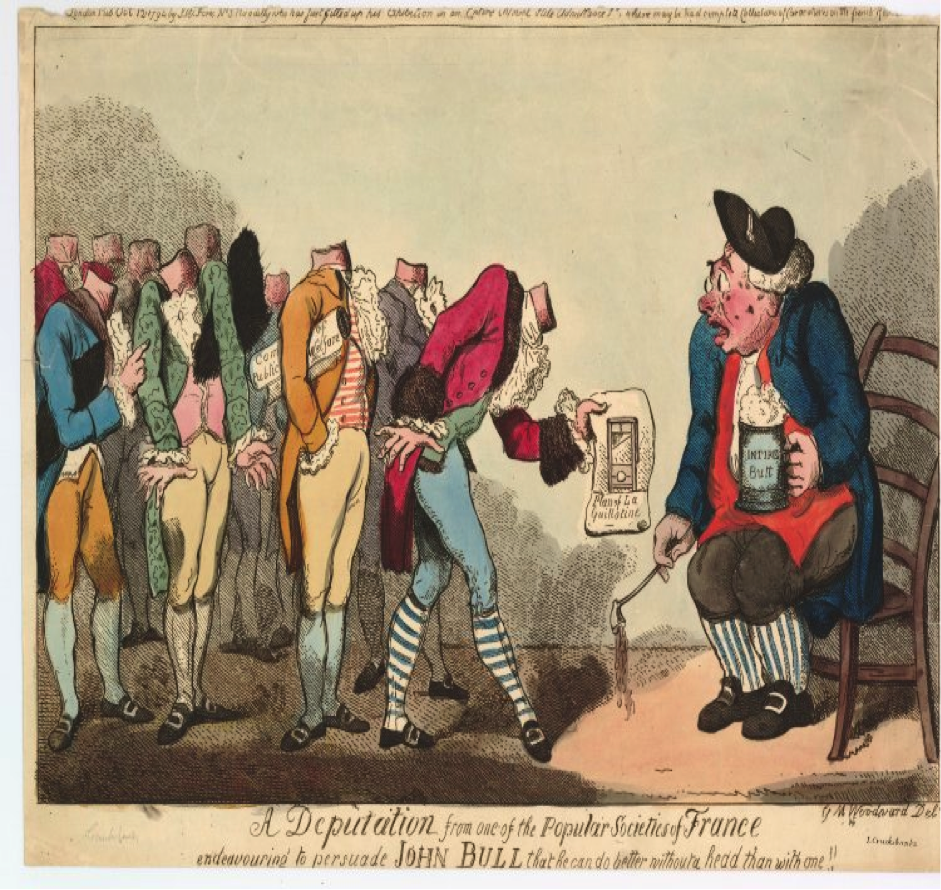 “A deputation from one of the popular societies of France endeavouring to persuade John Bull that he can do better without a head than with one!” (British Museum, Satires 8490, in Isaac Cruikshank 1794).